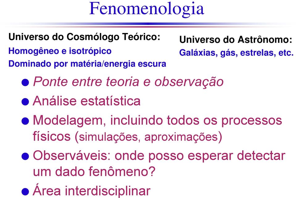 Ponte entre teoria e observação Análise estatística Modelagem, incluindo todos os