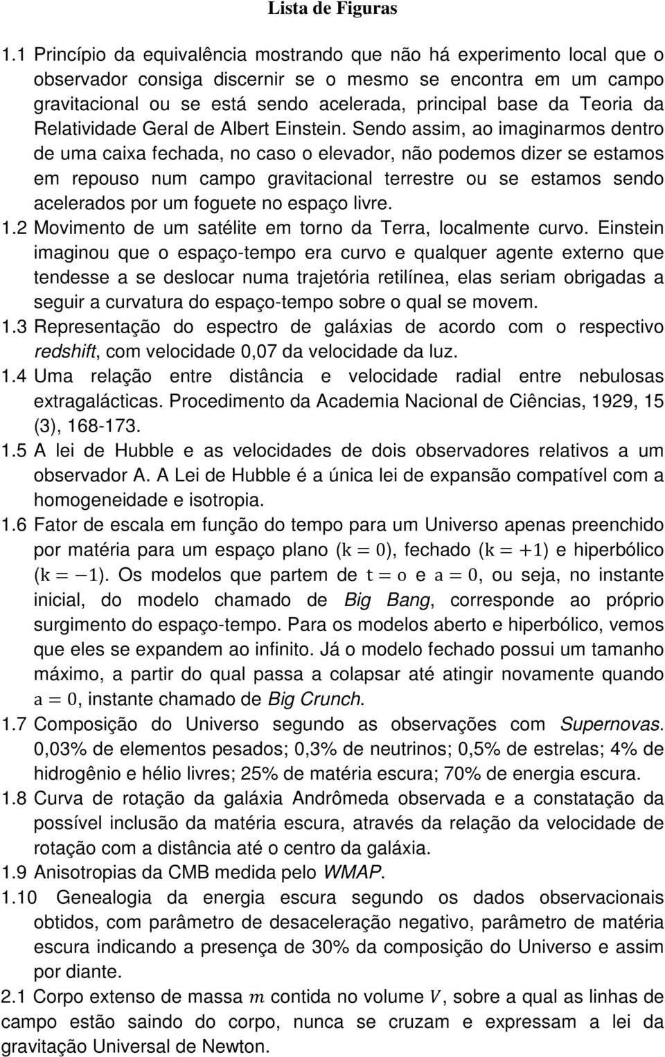 Teoria da Relatividade Geral de Albert Einstein.