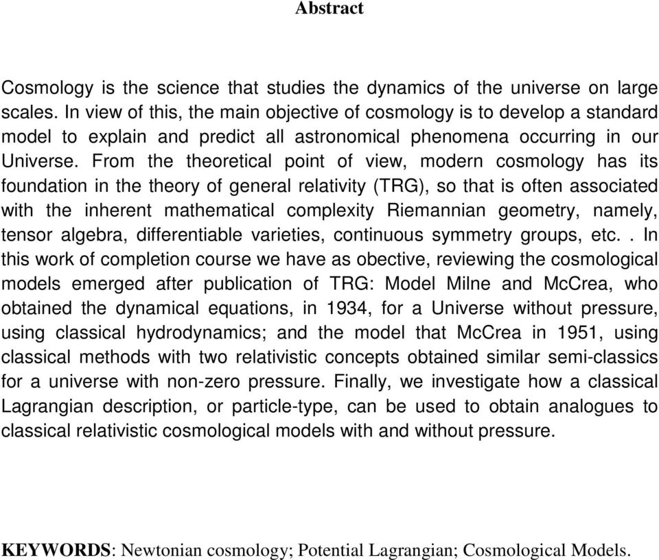 From the theoretical point of view, modern cosmology has its foundation in the theory of general relativity (TRG), so that is often associated with the inherent mathematical complexity Riemannian