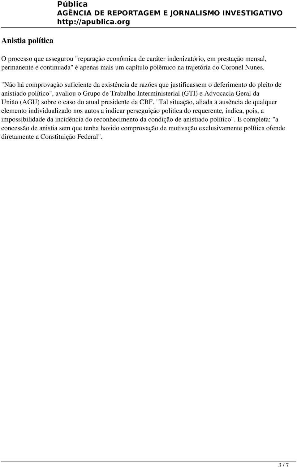 "Não há comprovação suficiente da existência de razões que justificassem o deferimento do pleito de anistiado político", avaliou o Grupo de Trabalho Interministerial (GTI) e Advocacia Geral da União