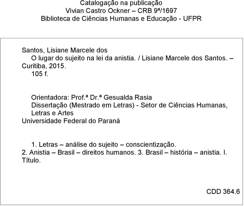 ª Gesualda Rasia Dissertação (Mestrado em Letras) - Setor de Ciências Humanas, Letras e Artes Universidade Federal do Paraná 1.