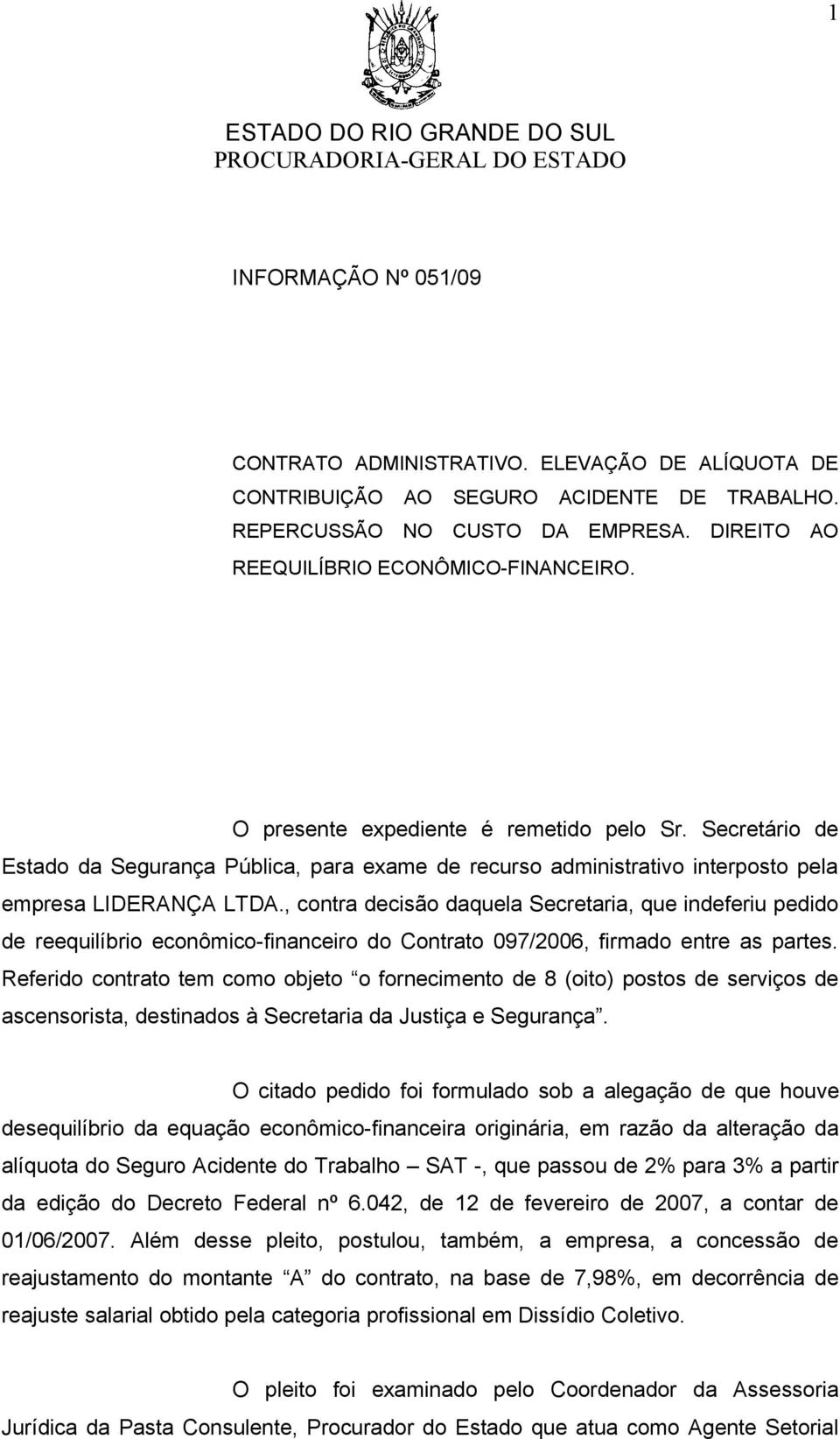 , contra decisão daquela Secretaria, que indeferiu pedido de reequilíbrio econômico-financeiro do Contrato 097/2006, firmado entre as partes.