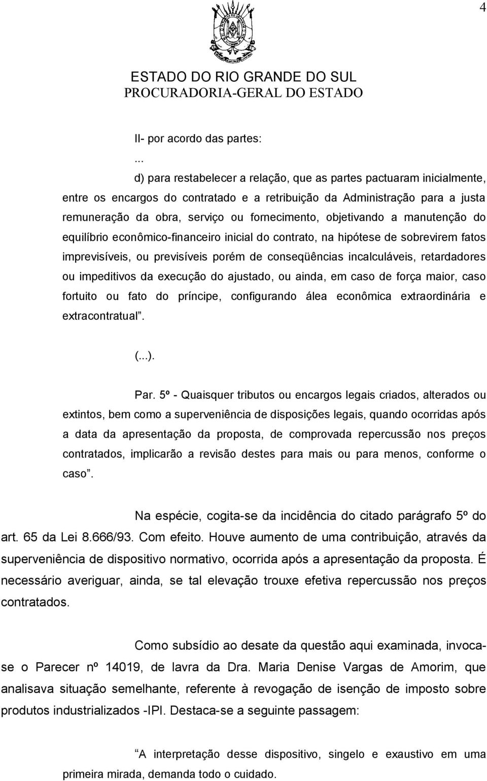 objetivando a manutenção do equilíbrio econômico-financeiro inicial do contrato, na hipótese de sobrevirem fatos imprevisíveis, ou previsíveis porém de conseqüências incalculáveis, retardadores ou