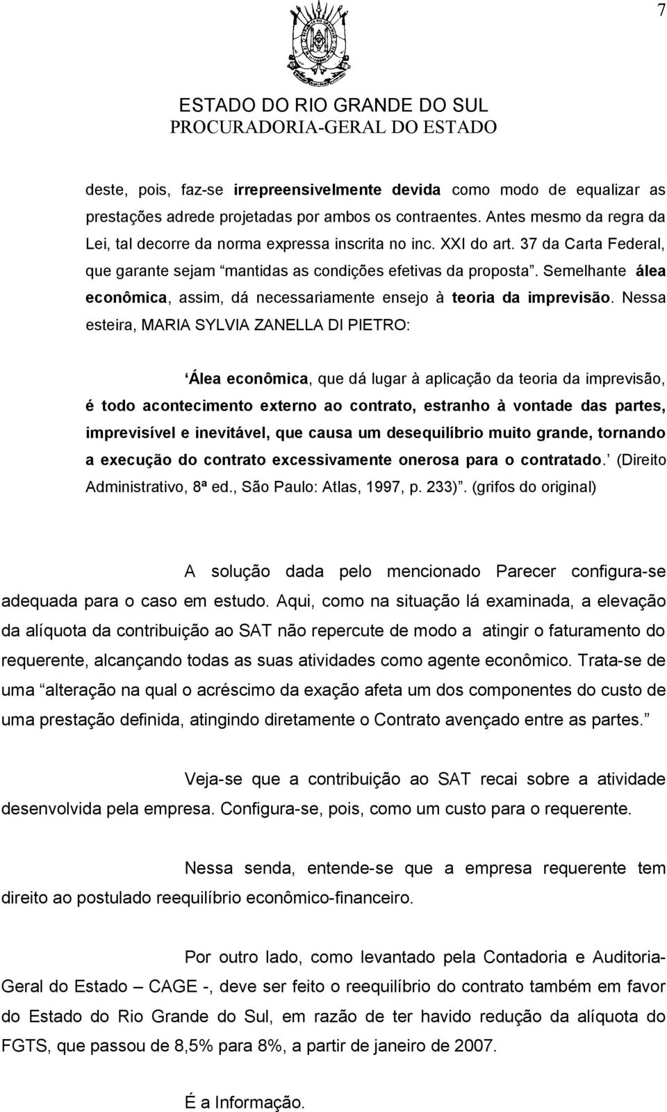 Semelhante álea econômica, assim, dá necessariamente ensejo à teoria da imprevisão.