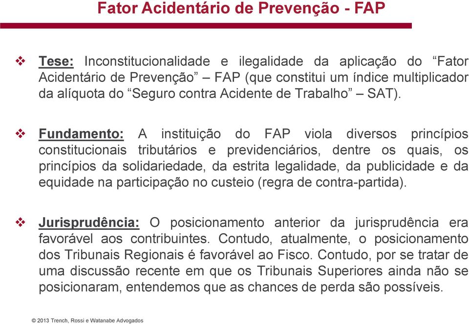 Fundamento: A instituição do FAP viola diversos princípios constitucionais tributários e previdenciários, dentre os quais, os princípios da solidariedade, da estrita legalidade, da publicidade e da