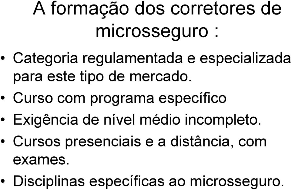 Curso com programa específico Exigência de nível médio incompleto.