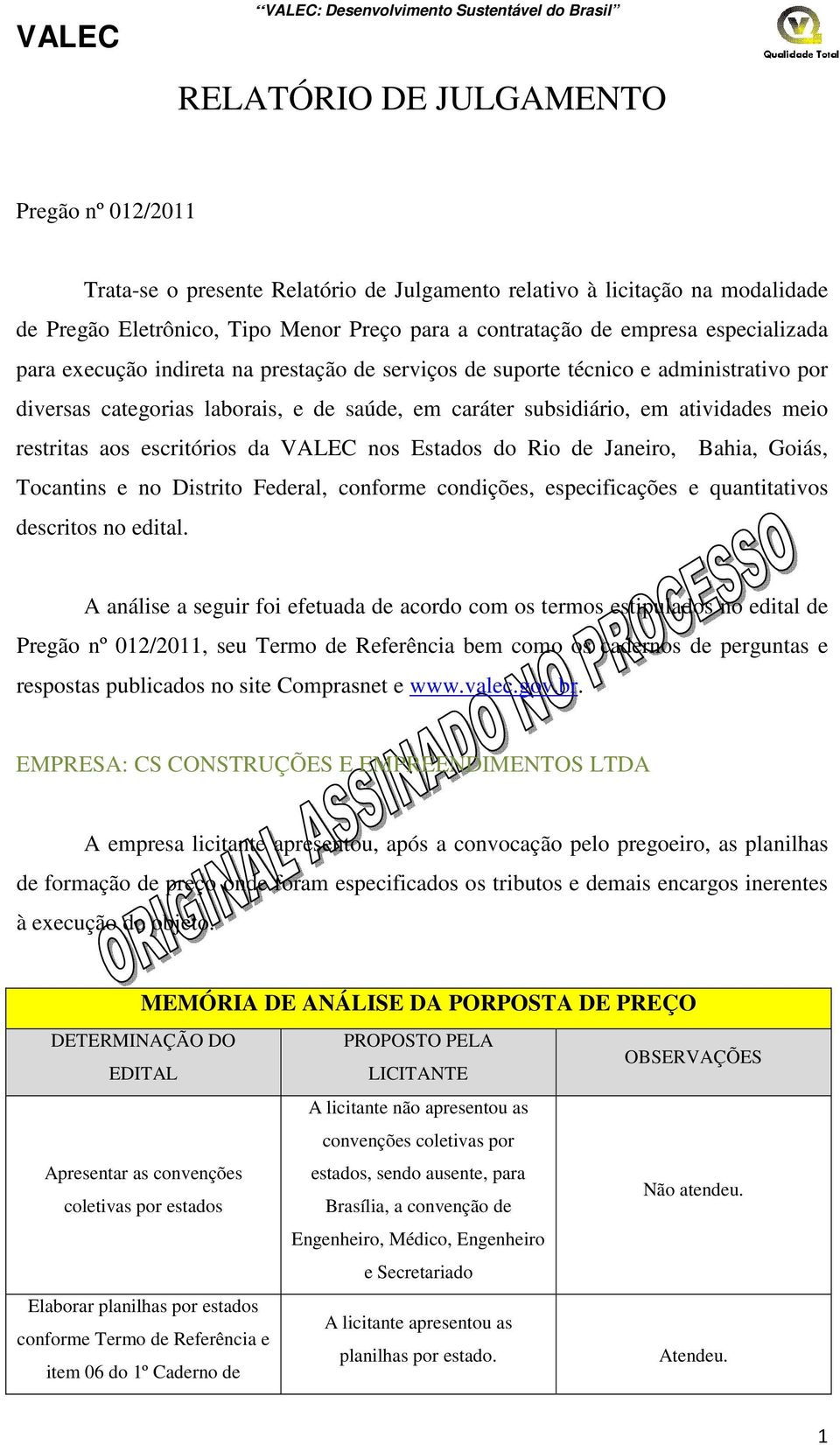 da VALEC nos Estados do Rio de Janeiro, Bahia, Goiás, Tocantins e no Distrito Federal, conforme condições, especificações e quantitativos descritos no edital.