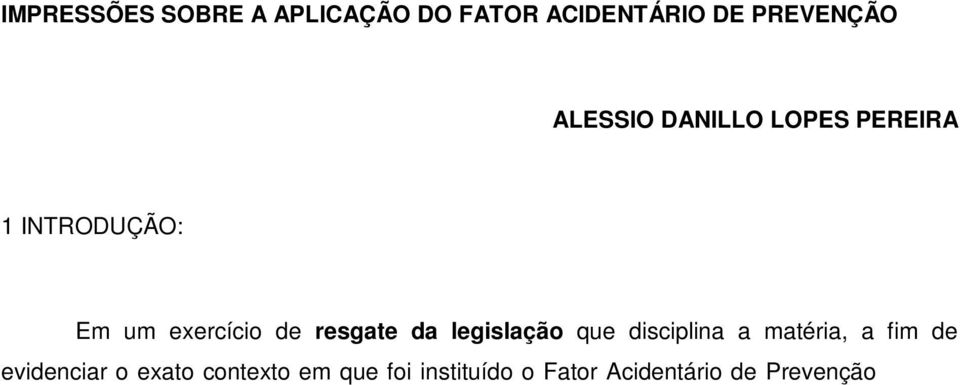 como fator de redução e aumento da alíquota do RAT (Risco Ambiental do Trabalho) devido pelo contribuinte, foi concebido pelo legislador a partir de aprofundados estudos acerca da área de segurança e