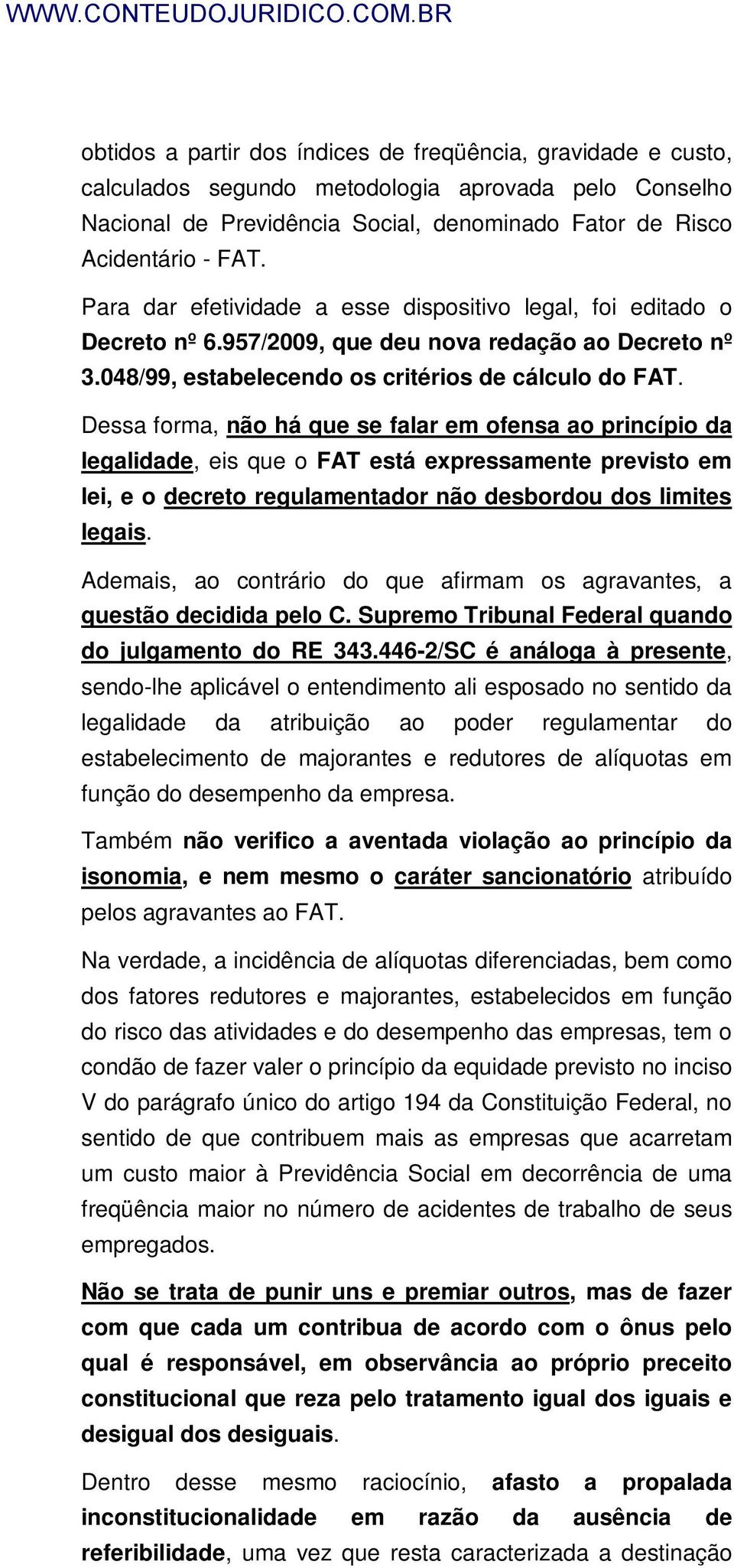 Dessa forma, não há que se falar em ofensa ao princípio da legalidade, eis que o FAT está expressamente previsto em lei, e o decreto regulamentador não desbordou dos limites legais.