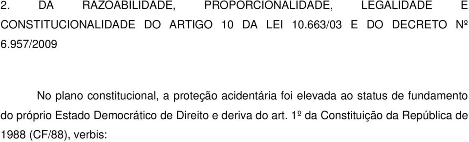 1º da Constituição da República de 1988 (CF/88), verbis: Art. 1º.