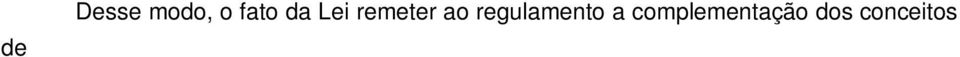 212/1991 fixou padrões e parâmetros, deixando para o regulamento a delimitação dos conceitos necessários à aplicação concreta da norma. A questão ora debatida já foi enfrentada pelo Poder Judiciário.