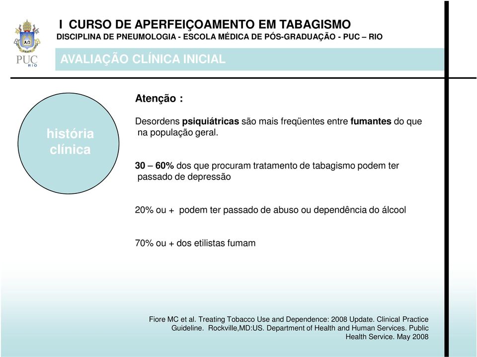 ou dependência do álcool 70% ou + dos etilistas fumam Fiore MC et al.