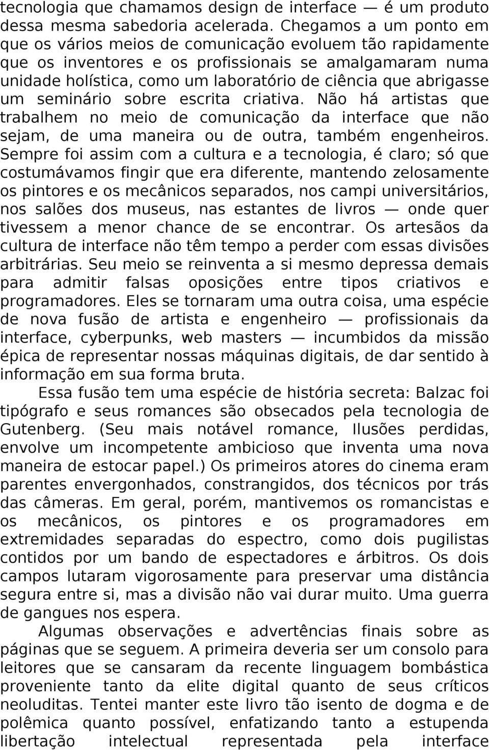 abrigasse um seminário sobre escrita criativa. Não há artistas que trabalhem no meio de comunicação da interface que não sejam, de uma maneira ou de outra, também engenheiros.