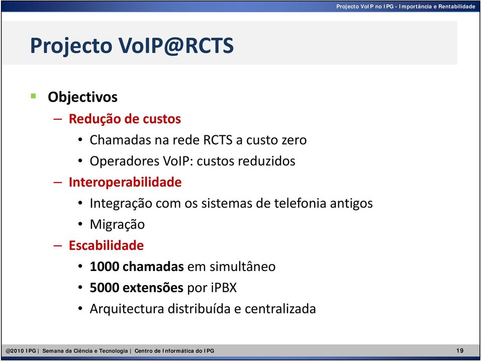 antigos Migração Escabilidade 1000 chamadas em simultâneo 5000 extensões por ipbx