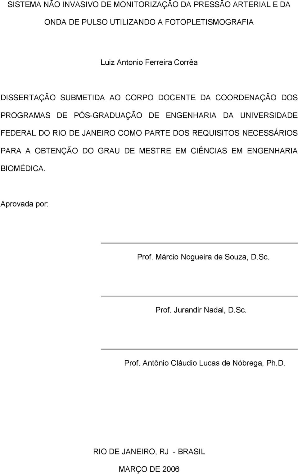 JANEIRO COMO PARTE DOS REQUISITOS NECESSÁRIOS PARA A OBTENÇÃO DO GRAU DE MESTRE EM CIÊNCIAS EM ENGENHARIA BIOMÉDICA. Aprovada por: Prof.