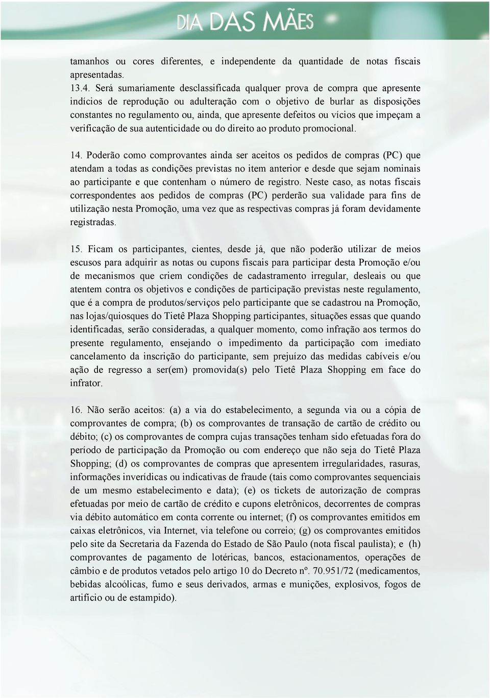 apresente defeitos ou vícios que impeçam a verificação de sua autenticidade ou do direito ao produto promocional. 14.