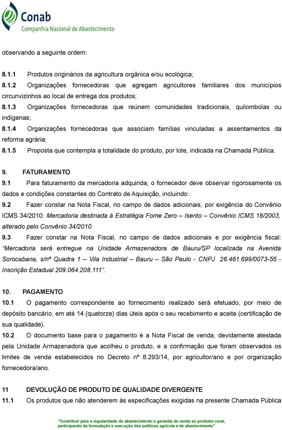 9.1 Proposta que contempla a totalidade do produto, por lote, indicada na Chamada Pública.