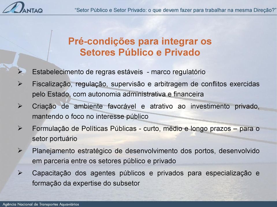 no interesse público Formulação de Políticas Públicas - curto, médio e longo prazos para o setor portuário Planejamento estratégico de desenvolvimento dos