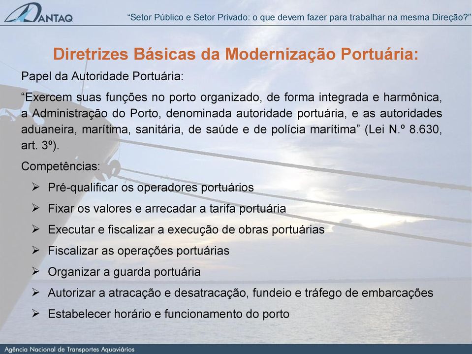 Competências: Pré-qualificar os operadores portuários Fixar os valores e arrecadar a tarifa portuária Executar e fiscalizar a execução de obras portuárias