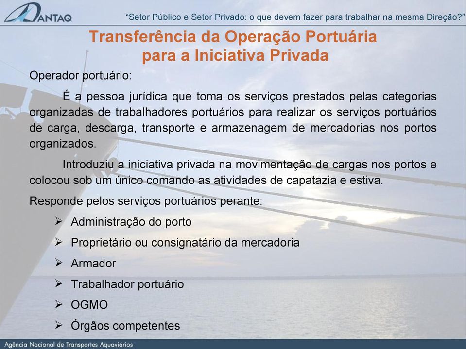 organizados. Introduziu a iniciativa privada na movimentação de cargas nos portos e colocou sob um único comando as atividades de capatazia e estiva.