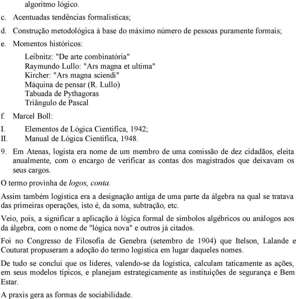 Marcel Boll: I. Elementos de Lógica Cientifica, 1942; II. Manual de Lógica Cientifica, 1948. 9.