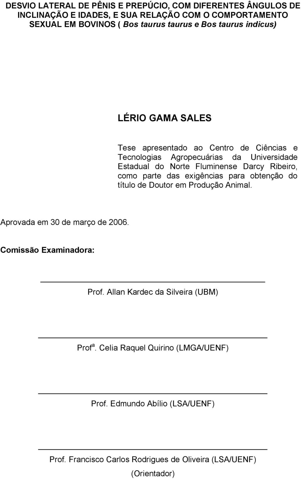 Ribeiro, como parte das exigências para obtenção do título de Doutor em Produção Animal. Aprovada em 30 de março de 2006. Comissão Examinadora: Prof.