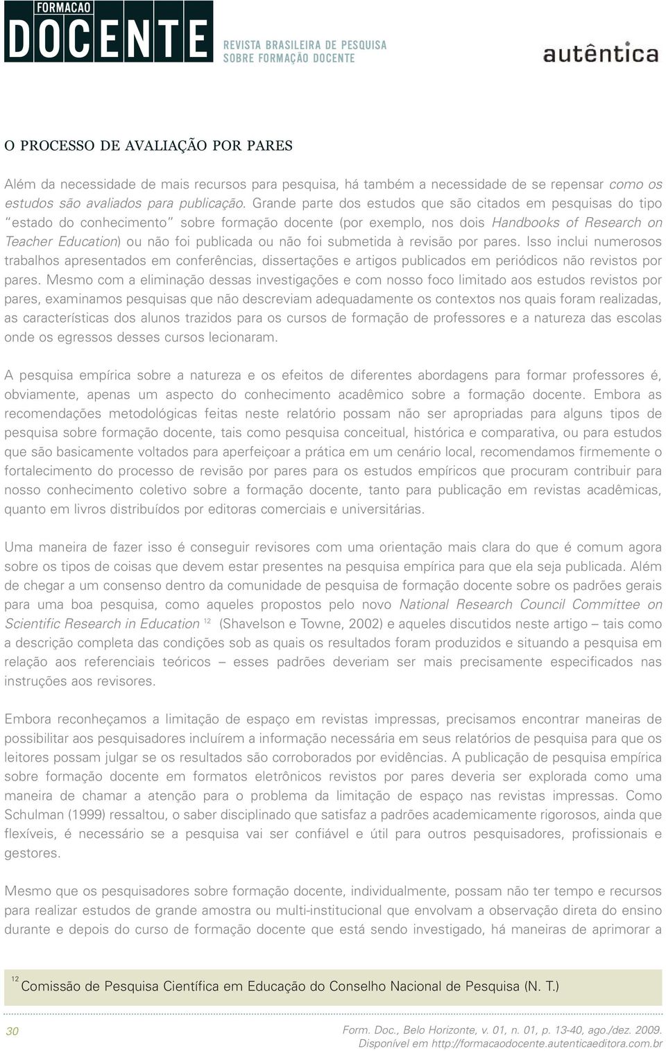 não foi submetida à revisão por pares. Isso inclui numerosos trabalhos apresentados em conferências, dissertações e artigos publicados em periódicos não revistos por pares.