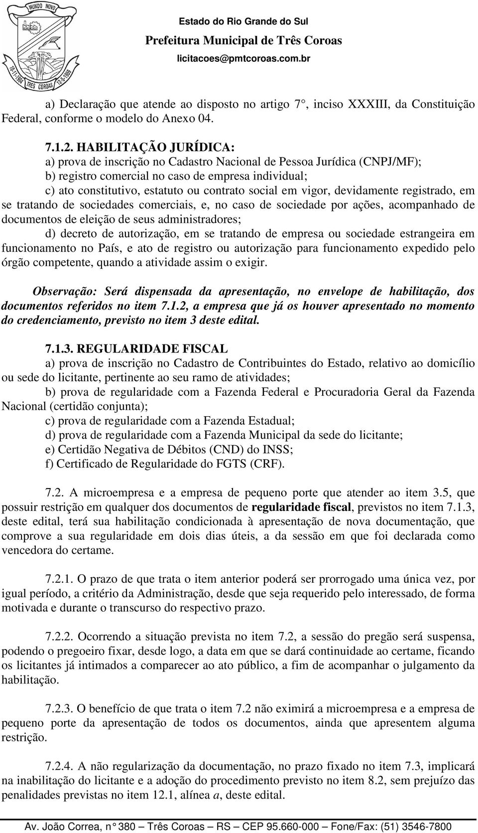 vigor, devidamente registrado, em se tratando de sociedades comerciais, e, no caso de sociedade por ações, acompanhado de documentos de eleição de seus administradores; d) decreto de autorização, em