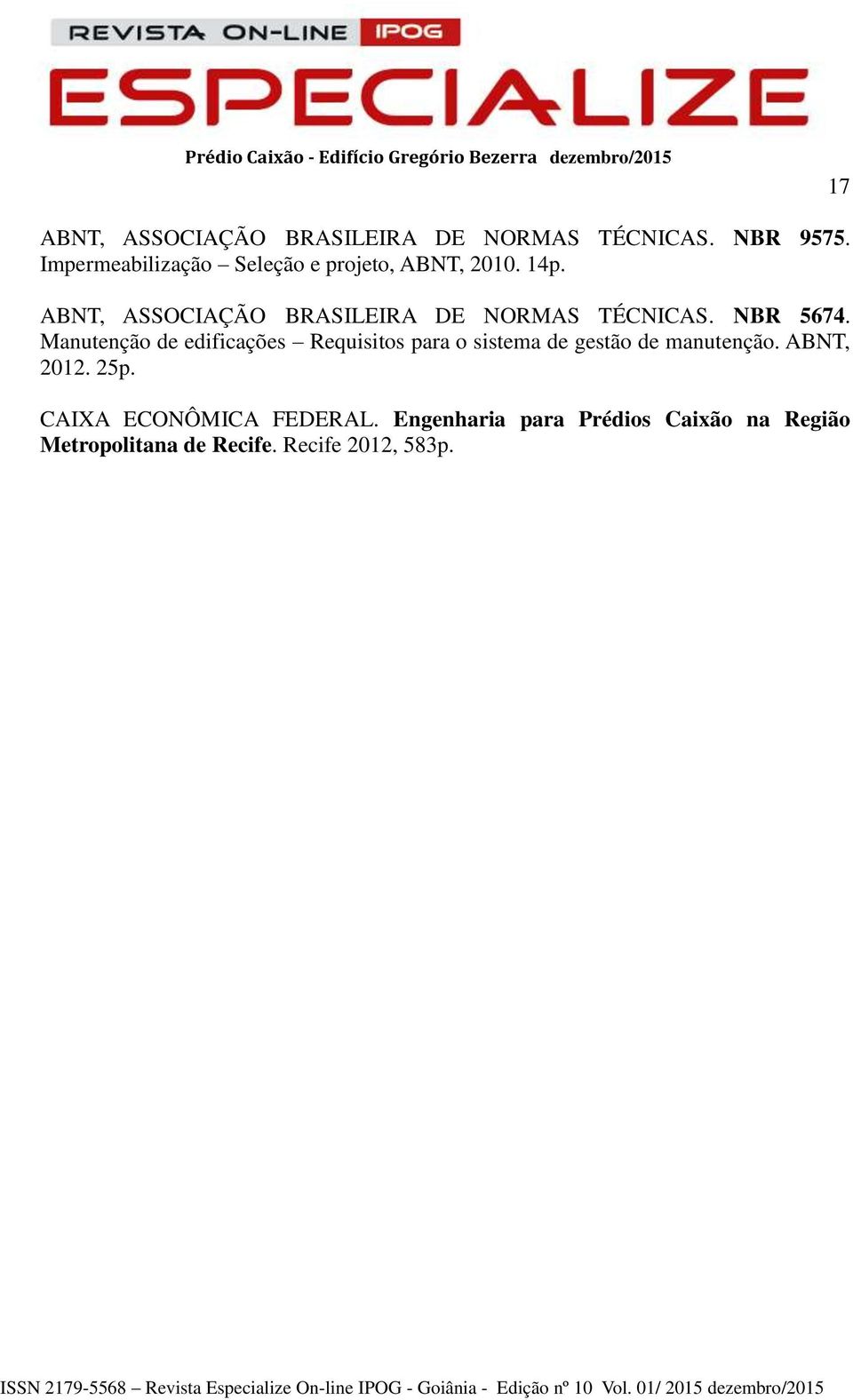 ABNT, ASSOCIAÇÃO BRASILEIRA DE NORMAS TÉCNICAS. NBR 5674.