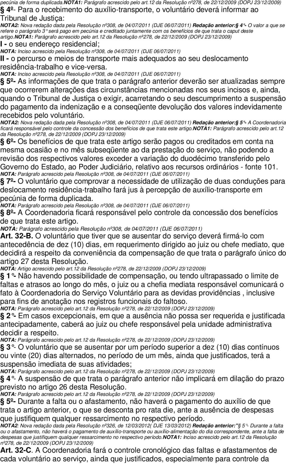 nº308, de 04/07/2011 (DJE 06/07/2011) Redação anterior: 4 - O valor a que se refere o parágrafo 3 será pago em pecúnia e creditado juntamente com os benefícios de que trata o caput deste artigo.