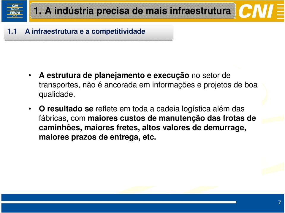 não é ancorada em informações e projetos de boa qualidade.