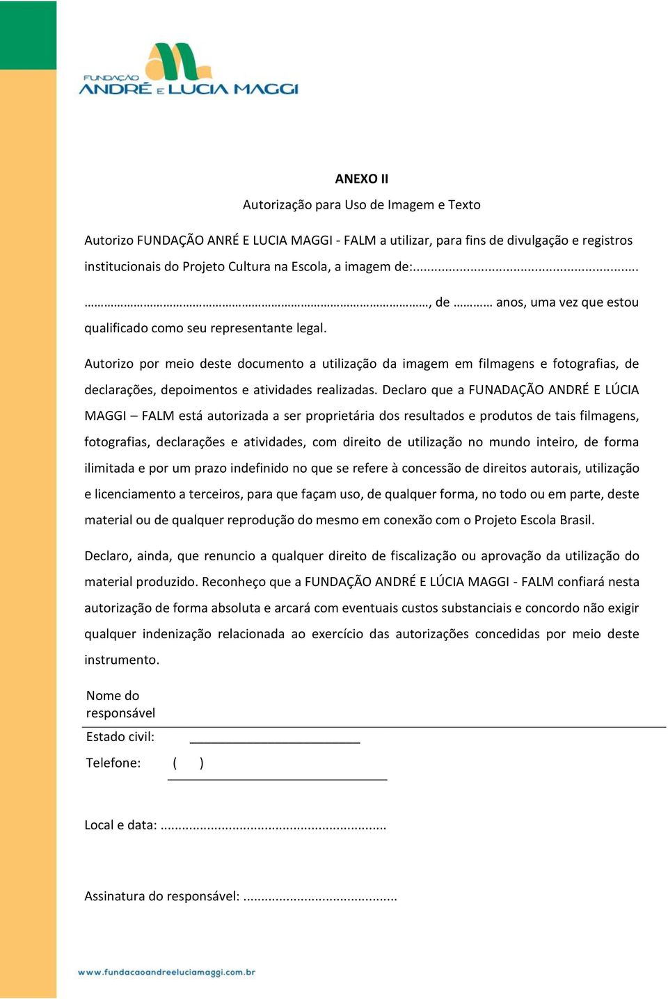 Autorizo por meio deste documento a utilização da imagem em filmagens e fotografias, de declarações, depoimentos e atividades realizadas.