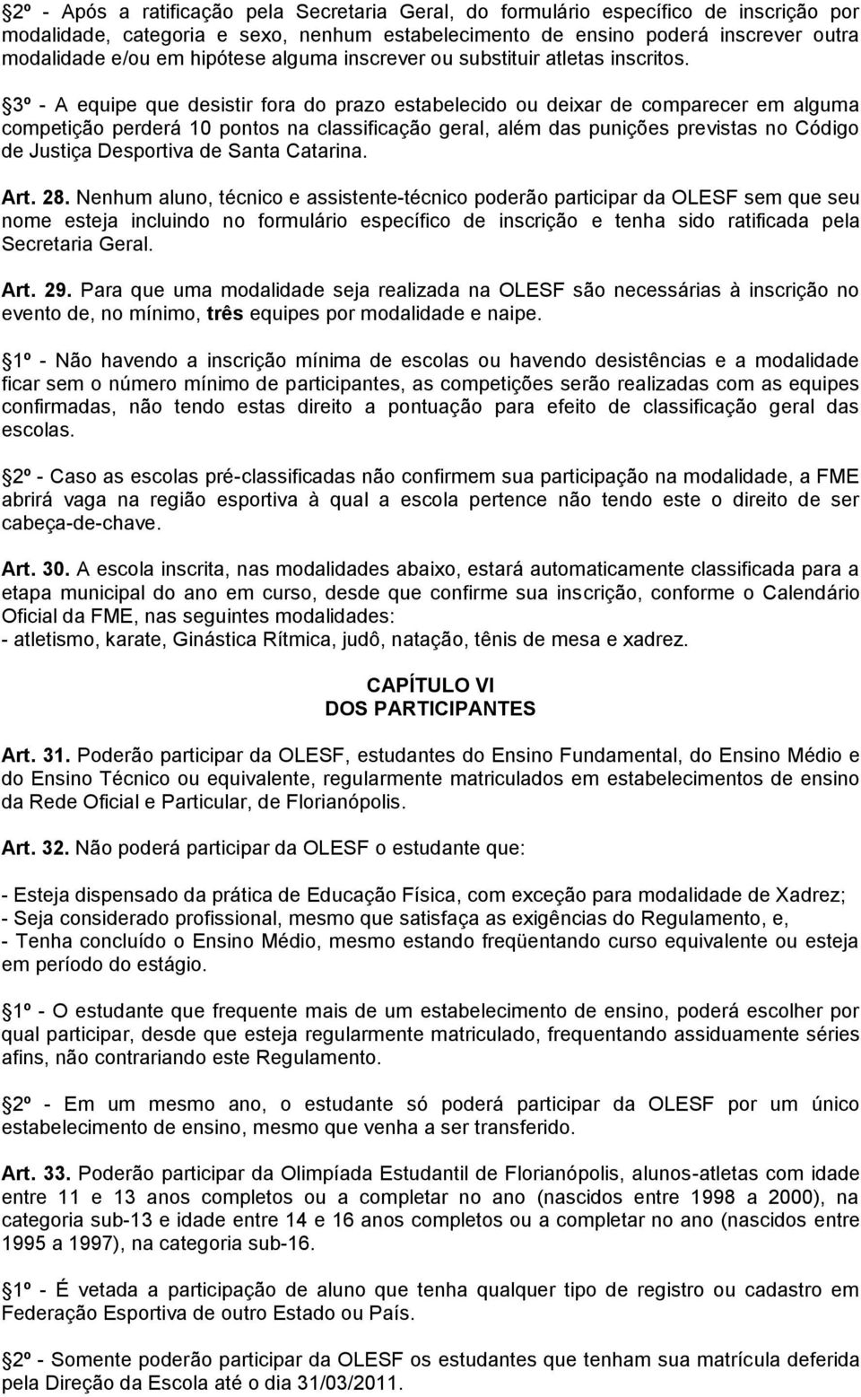 3º - A equipe que desistir fora do prazo estabelecido ou deixar de comparecer em alguma competição perderá 10 pontos na classificação geral, além das punições previstas no Código de Justiça