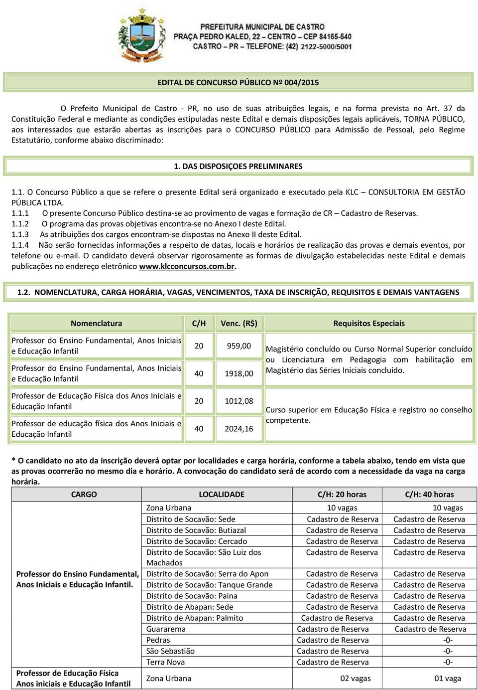 PÚBLICO para Admissão de Pessoal, pelo Regime Estatutário, conforme abaixo discriminado: 1.