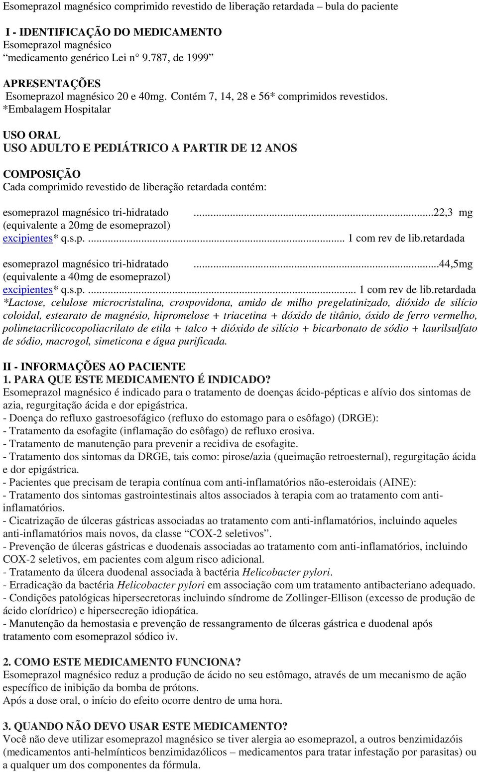 *Embalagem Hospitalar USO ORAL USO ADULTO E PEDIÁTRICO A PARTIR DE 12 ANOS COMPOSIÇÃO Cada comprimido revestido de liberação retardada contém: esomeprazol magnésico tri-hidratado.