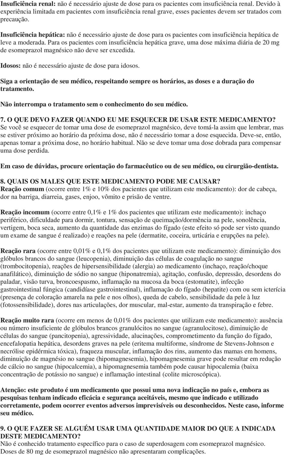 Insuficiência hepática: não é necessário ajuste de dose para os pacientes com insuficiência hepática de leve a moderada.