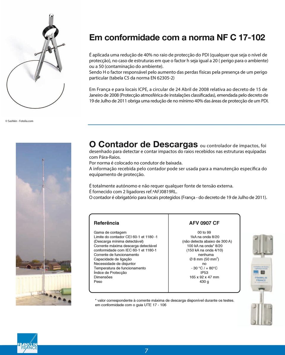 Sendo H o factor responsável pelo aumento das perdas físicas pela presença de um perigo particular (tabela C5 da norma EN 623052) Em França e para locais ICPE, a circular de 24 Abril de 2008 relativa