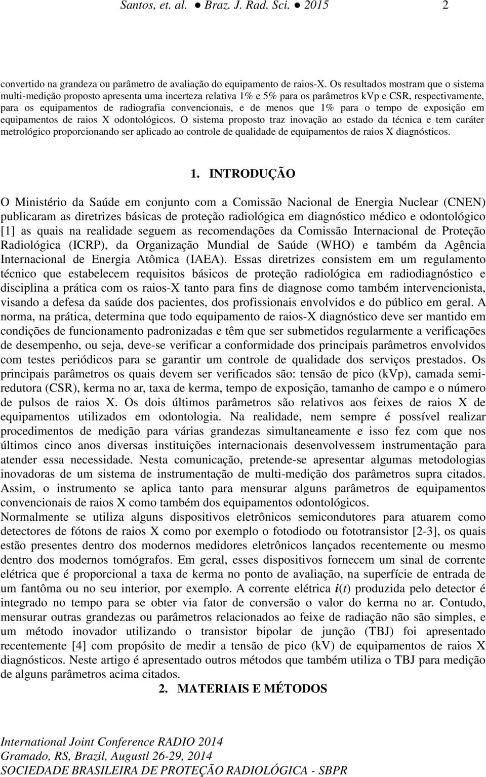 de menos que 1% para o tempo de exposição em equipamentos de raios X odontológicos.