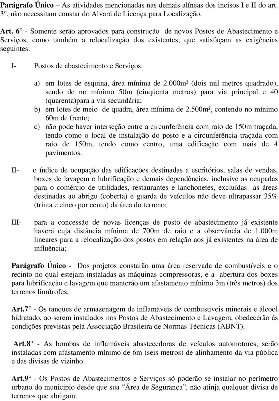 e Serviços: a) em lotes de esquina, área mínima de 2.