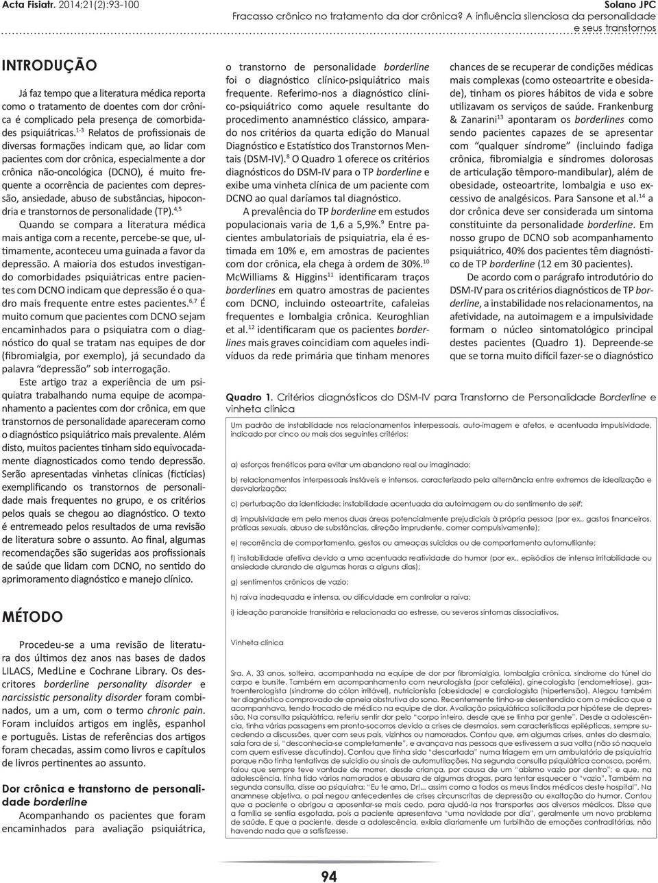 com depressão, ansiedade, abuso de substâncias, hipocondria e transtornos de personalidade (TP).