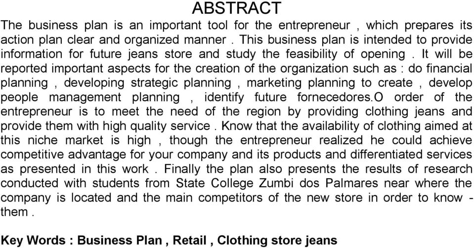 It will be reported important aspects for the creation of the organization such as : do financial planning, developing strategic planning, marketing planning to create, develop people management