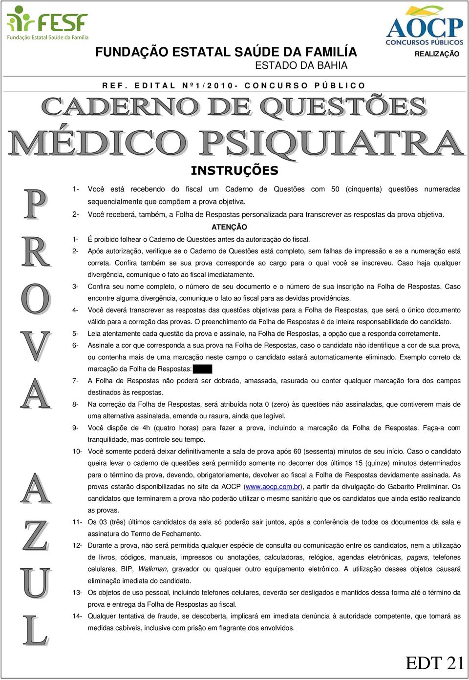 prova objetiva. 2- Você receberá, também, a Folha de Respostas personalizada para transcrever as respostas da prova objetiva.