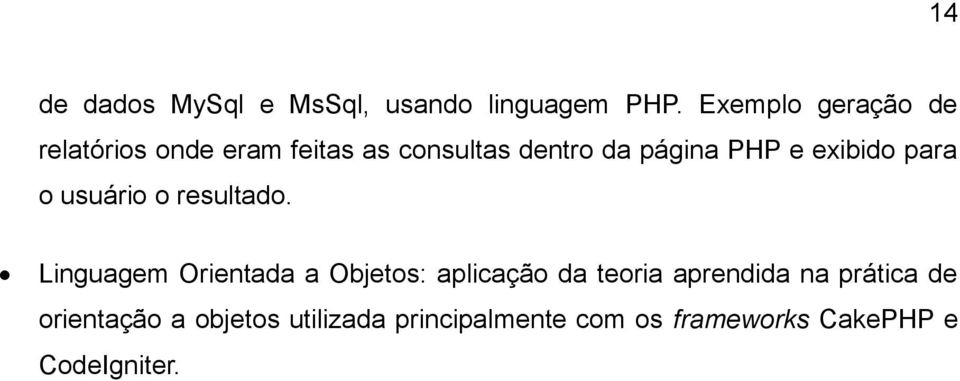 exibido para o usuário o resultado.