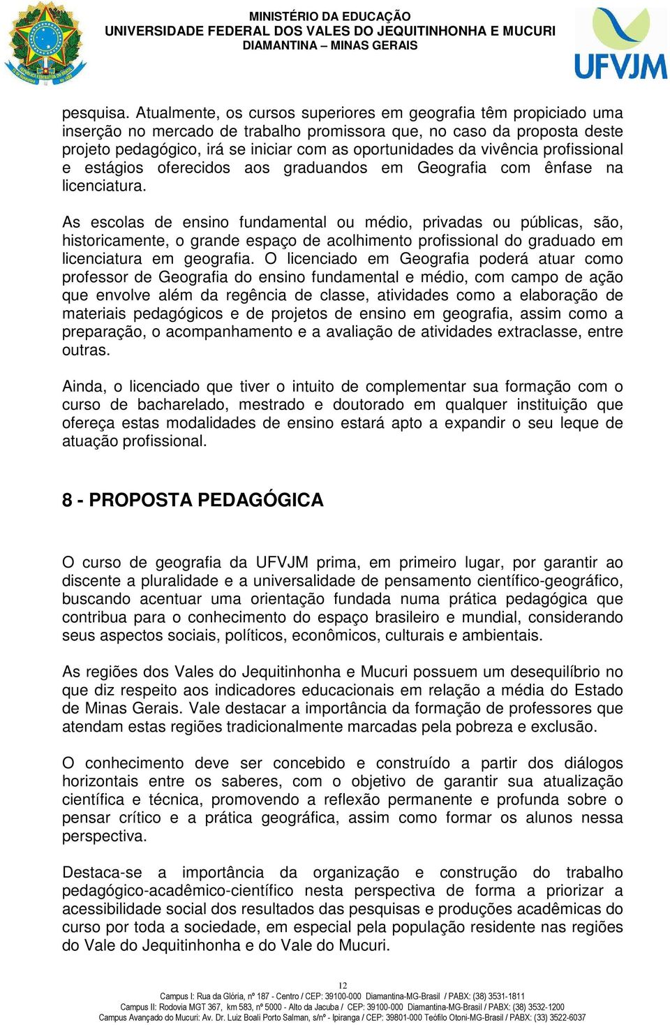 vivência profissional e estágios oferecidos aos graduandos em Geografia com ênfase na licenciatura.