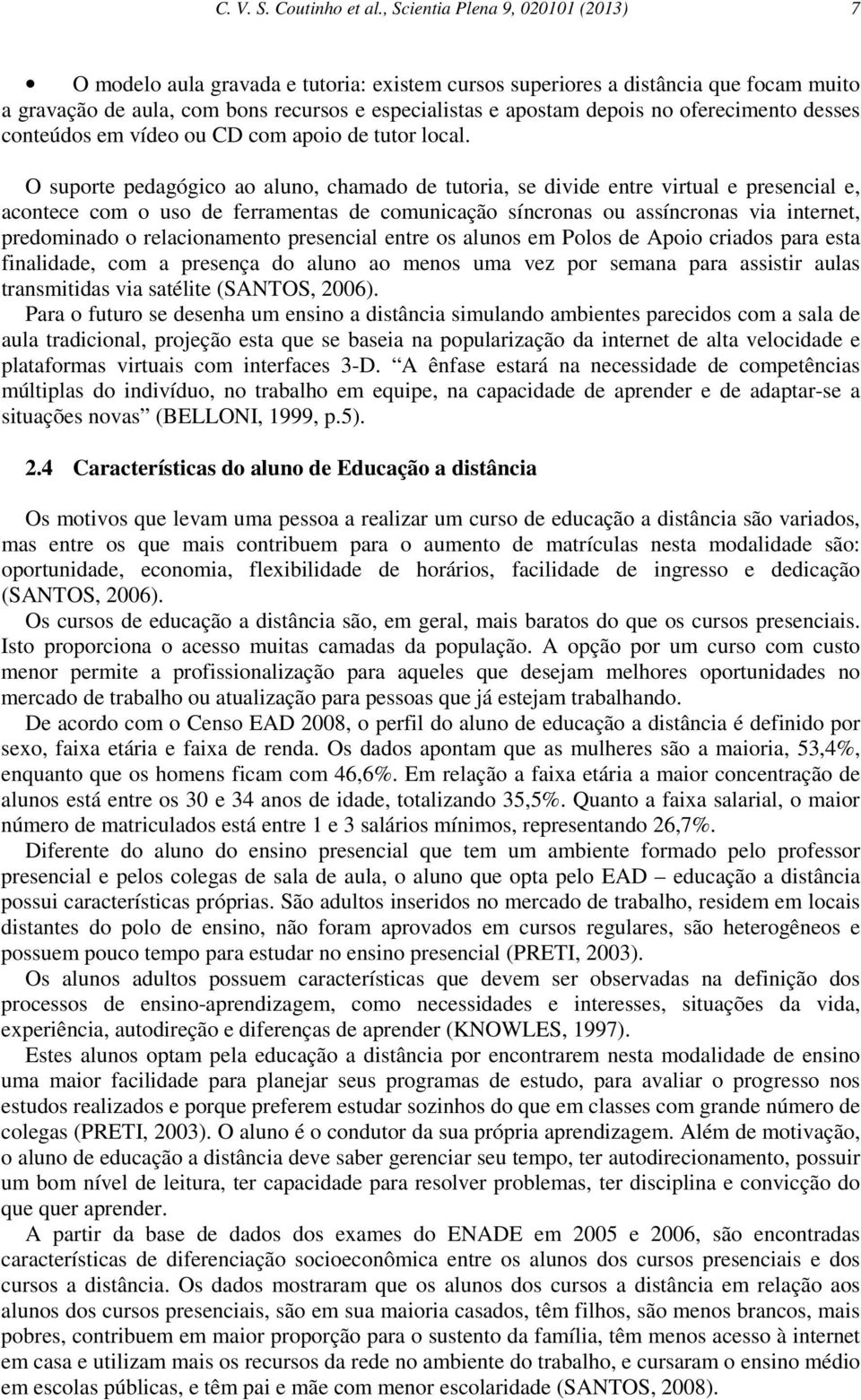 oferecimento desses conteúdos em vídeo ou CD com apoio de tutor local.