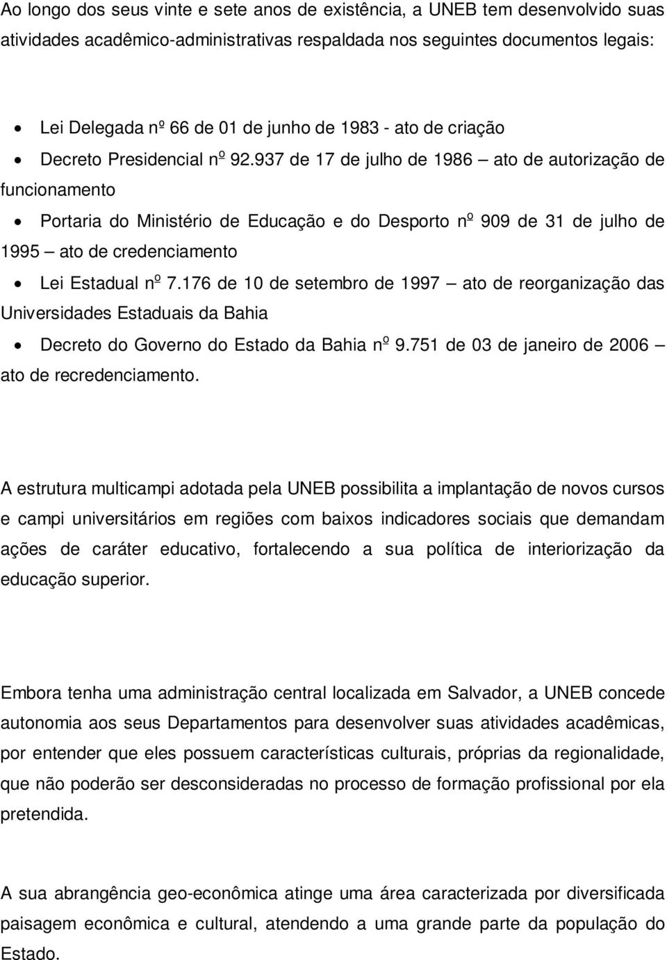 937 de 17 de julho de 1986 ato de autorização de funcionamento Portaria do Ministério de Educação e do Desporto n o 909 de 31 de julho de 1995 ato de credenciamento Lei Estadual n o 7.