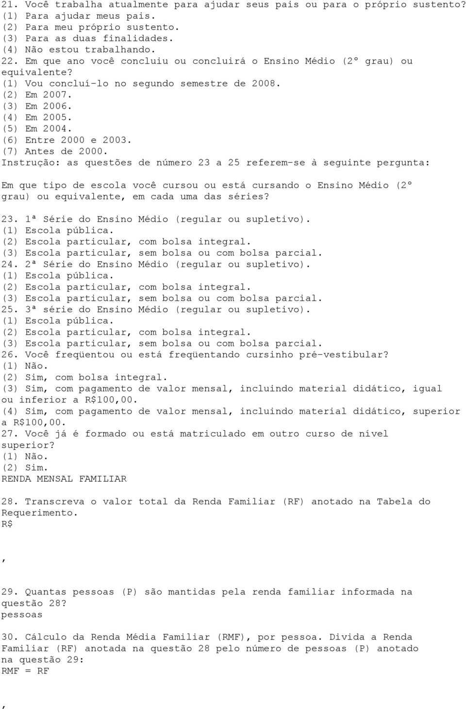 (6) Entre 2000 e 2003. (7) Antes de 2000.