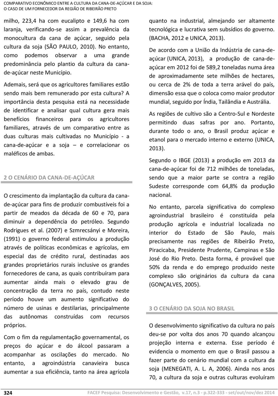 Ademais, será que os agricultores familiares estão sendo mais bem remunerado por esta cultura?