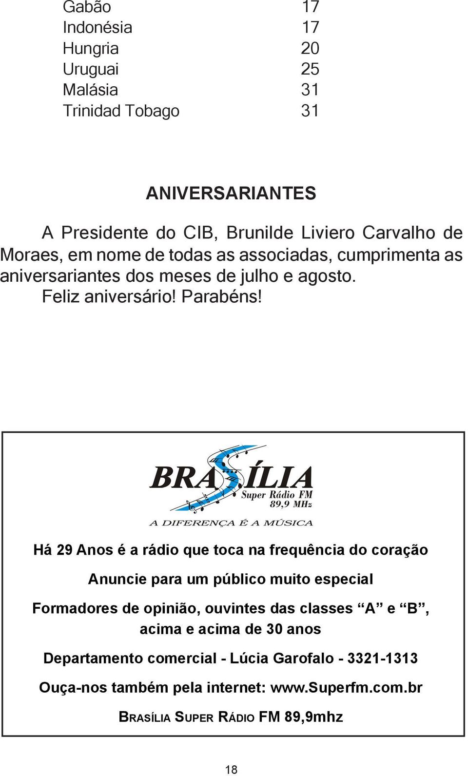 Há 29 Anos é a rádio que toca na frequência do coração Anuncie para um público muito especial Formadores de opinião, ouvintes das classes A e