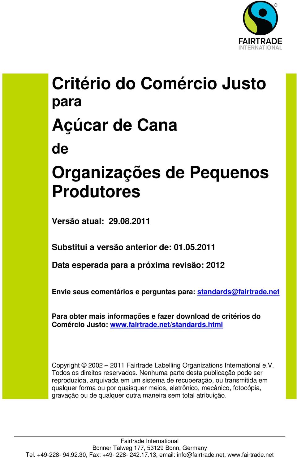 fairtrade.net/standards.html Copyright 2002 2011 Fairtrade Labelling Organizations International e.v. Todos os direitos reservados.